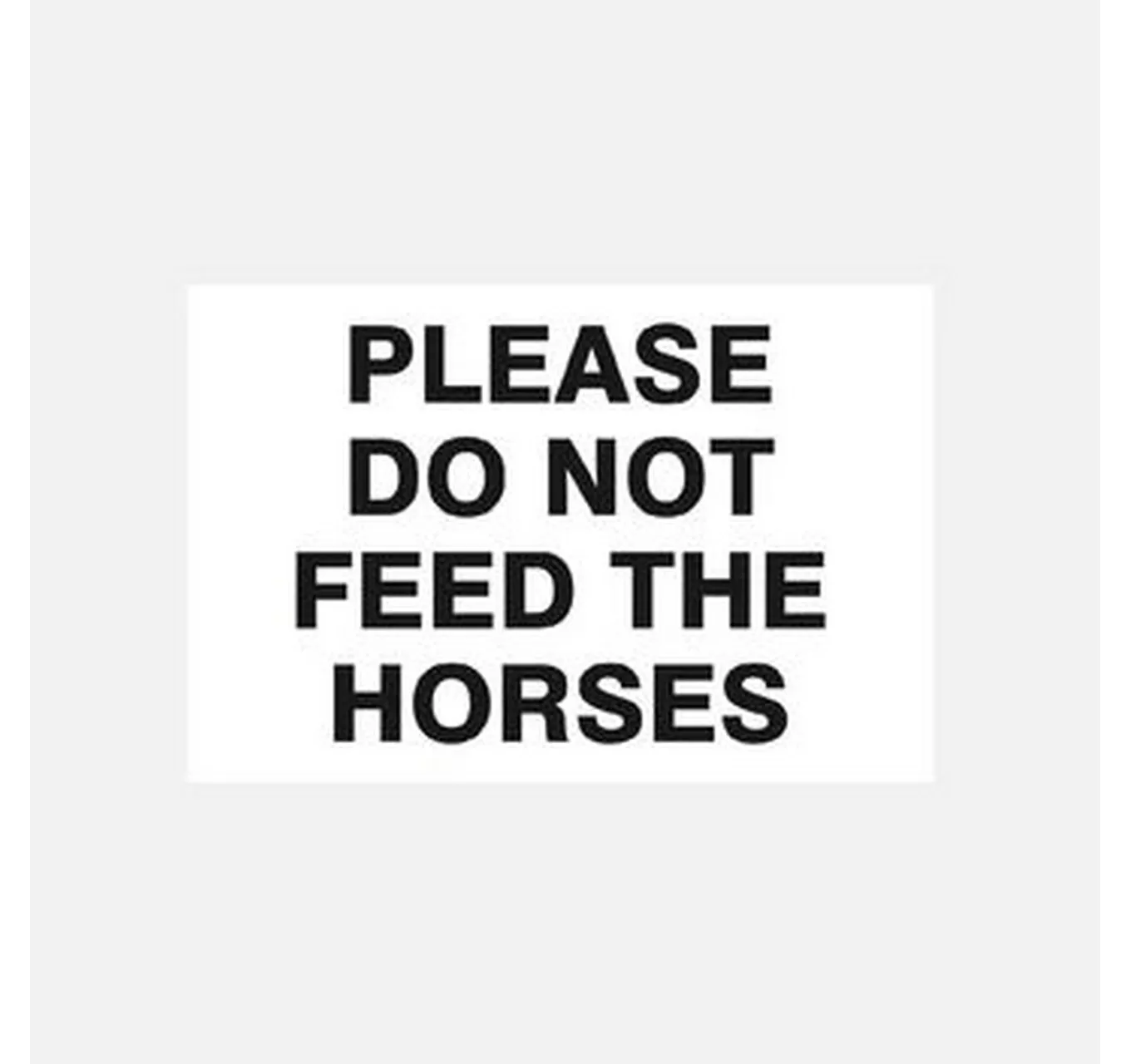 Please Do Not Feed the Horses